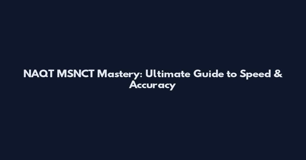 NAQT MSNCT Mastery: Ultimate Guide to Speed & Accuracy