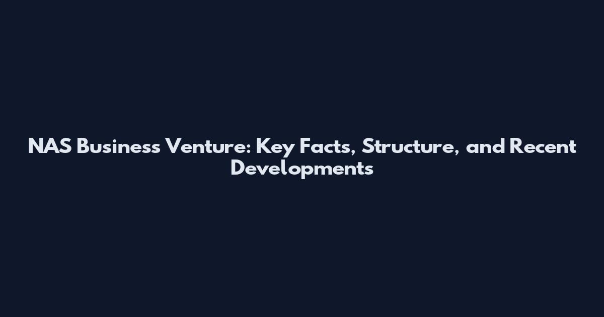 NAS Business Venture: Key Facts, Structure, and Recent Developments