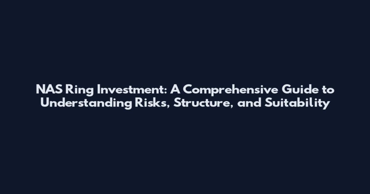 NAS Ring Investment: A Comprehensive Guide to Understanding Risks, Structure, and Suitability