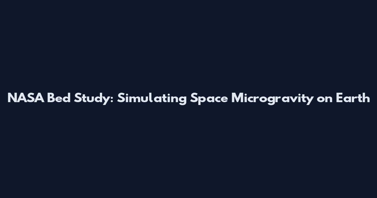 NASA Bed Study: Simulating Space Microgravity on Earth