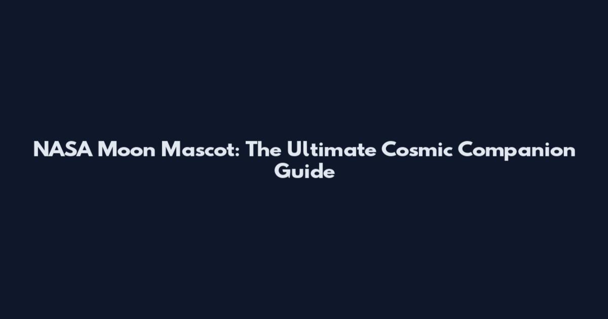 NASA Moon Mascot: The Ultimate Cosmic Companion Guide
