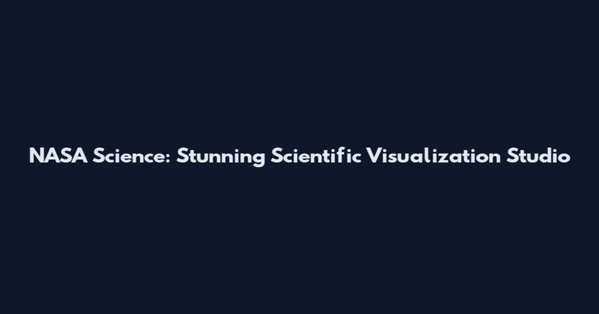 NASA Science: Stunning Scientific Visualization Studio