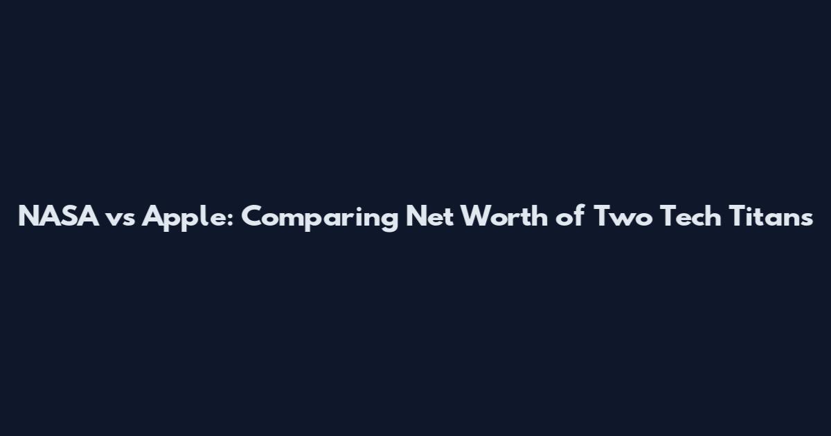 NASA vs Apple: Comparing Net Worth of Two Tech Titans