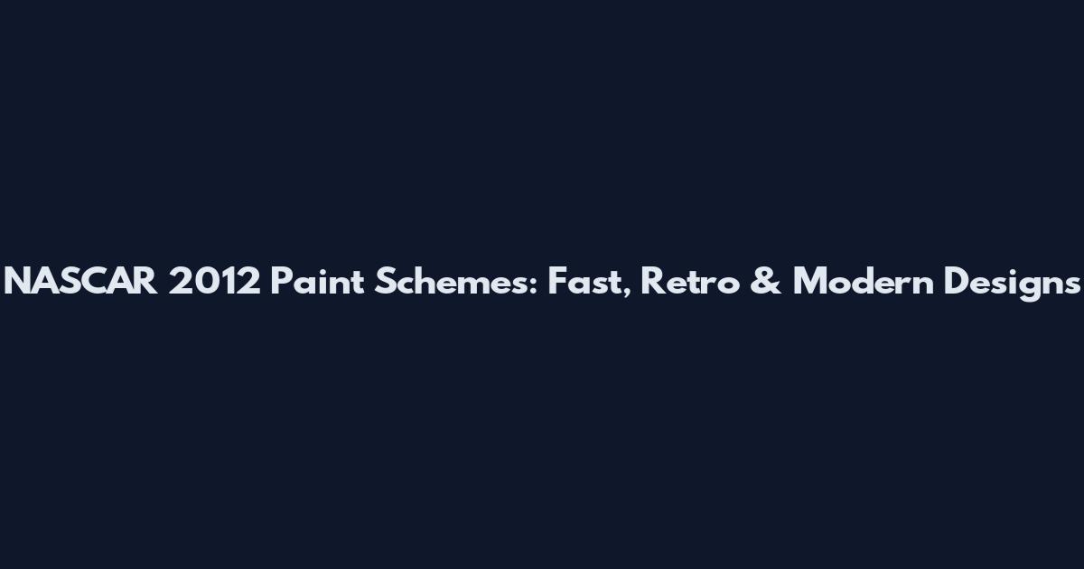 NASCAR 2012 Paint Schemes: Fast, Retro & Modern Designs