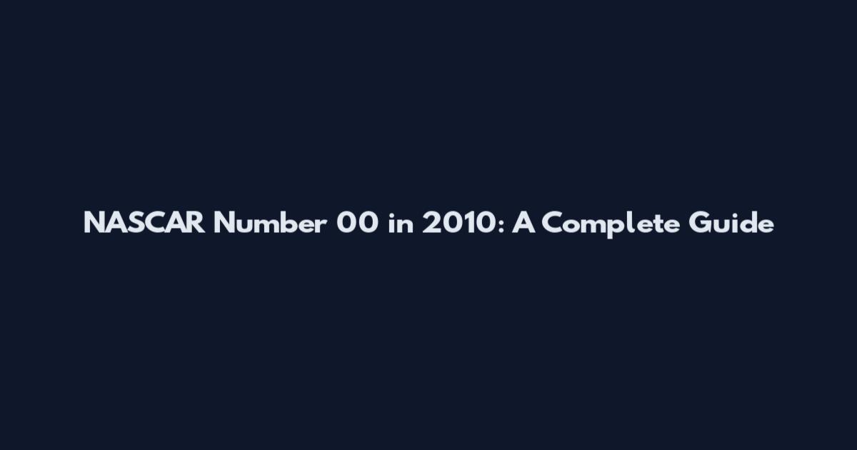 NASCAR Number 00 in 2010: A Complete Guide