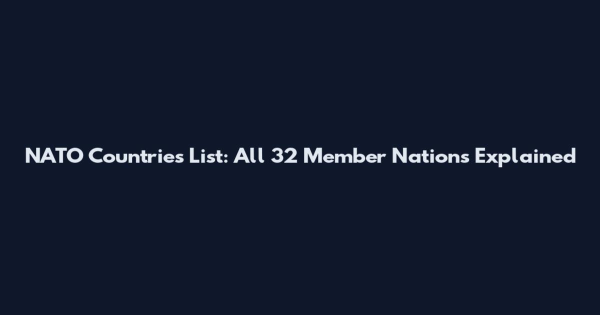 NATO Countries List: All 32 Member Nations Explained