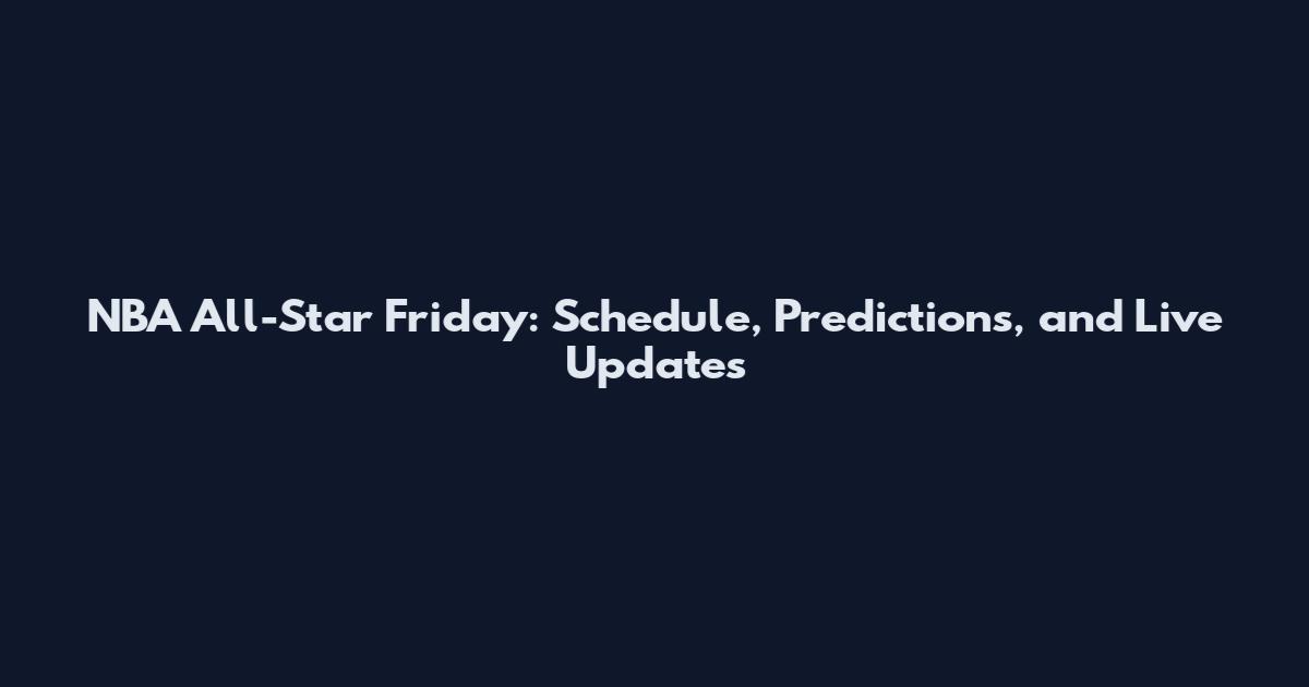 NBA All-Star Friday: Schedule, Predictions, and Live Updates