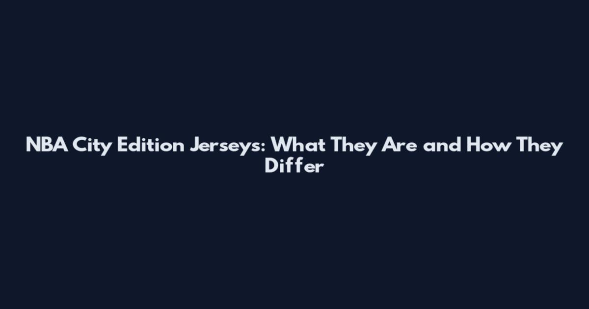 NBA City Edition Jerseys: What They Are and How They Differ