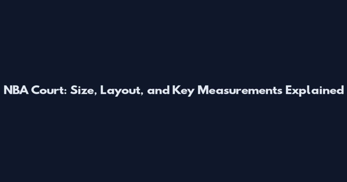 NBA Court: Size, Layout, and Key Measurements Explained
