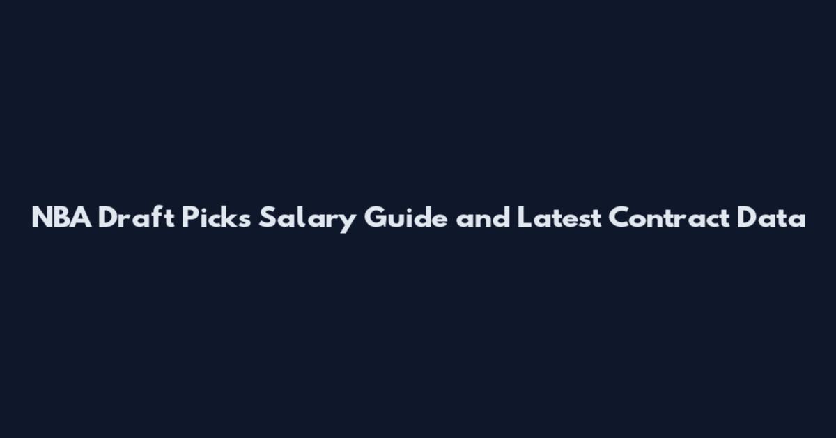 NBA Draft Picks Salary Guide and Latest Contract Data