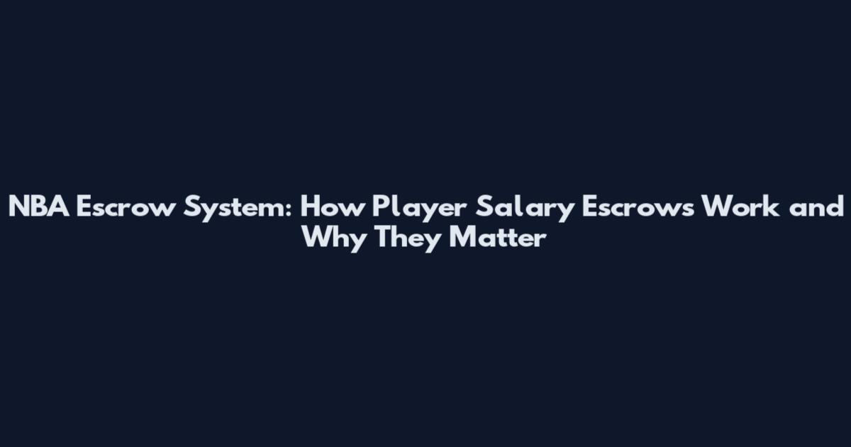 NBA Escrow System: How Player Salary Escrows Work and Why They Matter