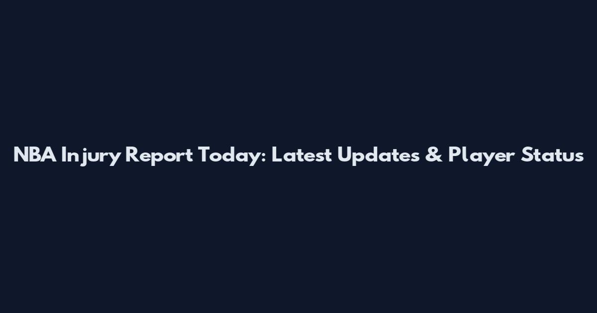 NBA Injury Report Today: Latest Updates & Player Status