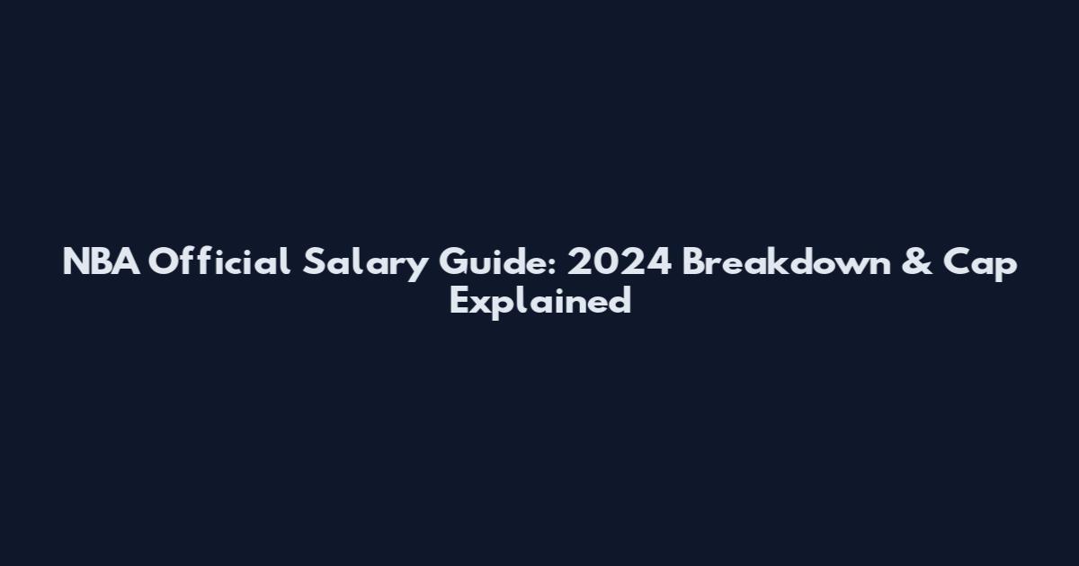 NBA Official Salary Guide: 2024 Breakdown & Cap Explained