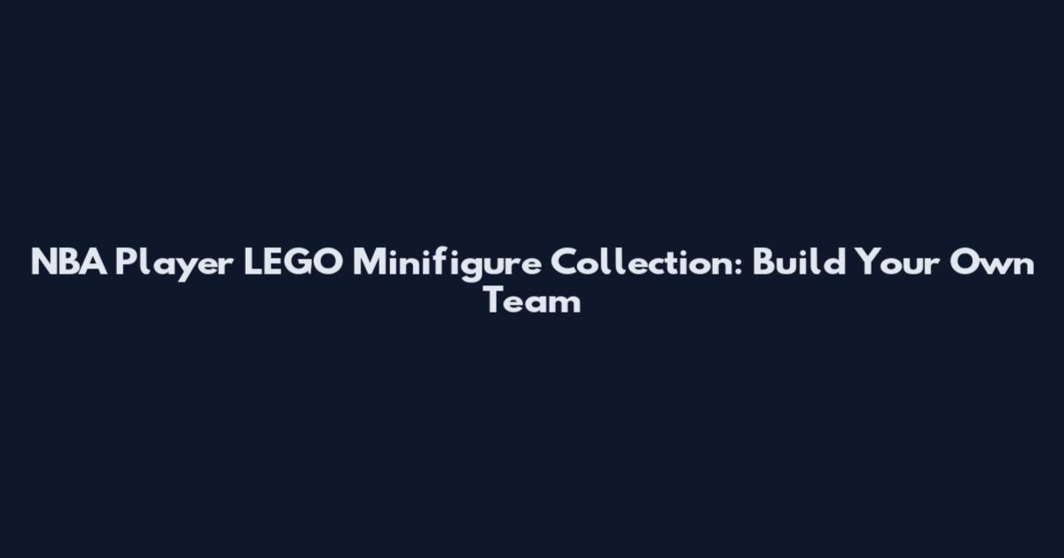 NBA Player LEGO Minifigure Collection: Build Your Own Team