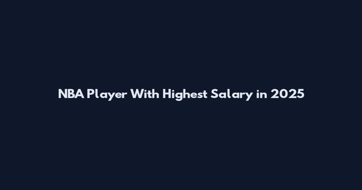 NBA Player With Highest Salary in 2025