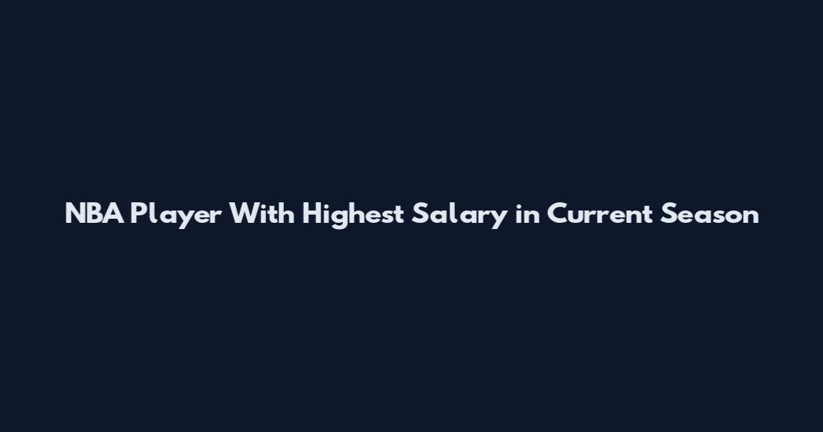 NBA Player With Highest Salary in Current Season