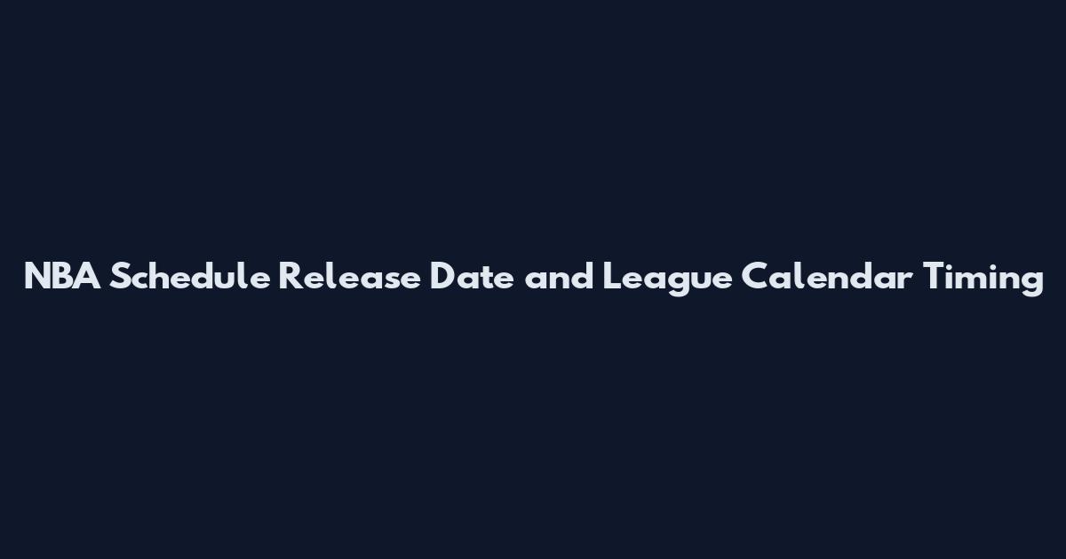 NBA Schedule Release Date and League Calendar Timing