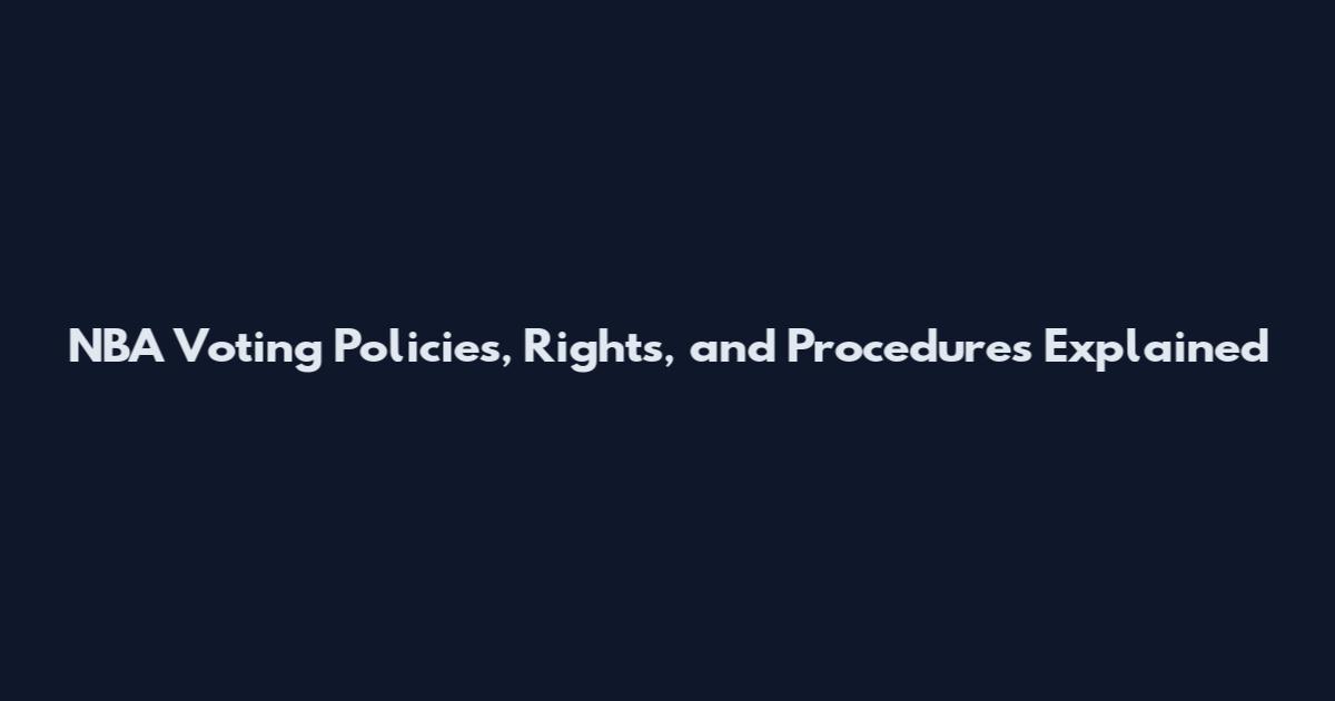 NBA Voting Policies, Rights, and Procedures Explained