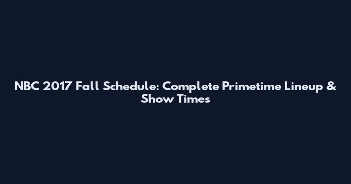 NBC 2017 Fall Schedule: Complete Primetime Lineup & Show Times