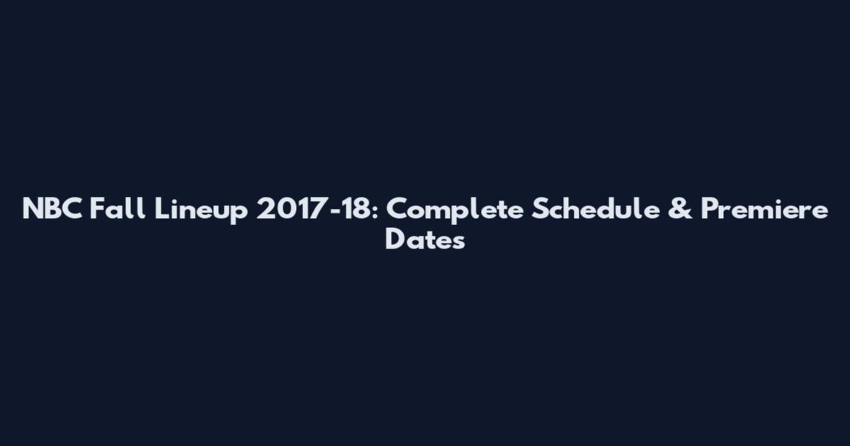 NBC Fall Lineup 2017-18: Complete Schedule & Premiere Dates