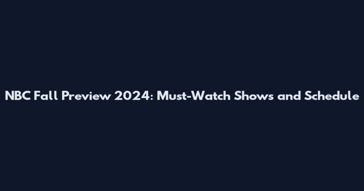 NBC Fall Preview 2024: Must-Watch Shows and Schedule