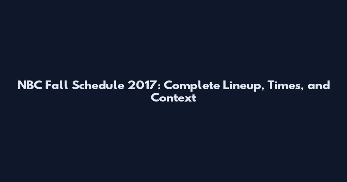 NBC Fall Schedule 2017: Complete Lineup, Times, and Context