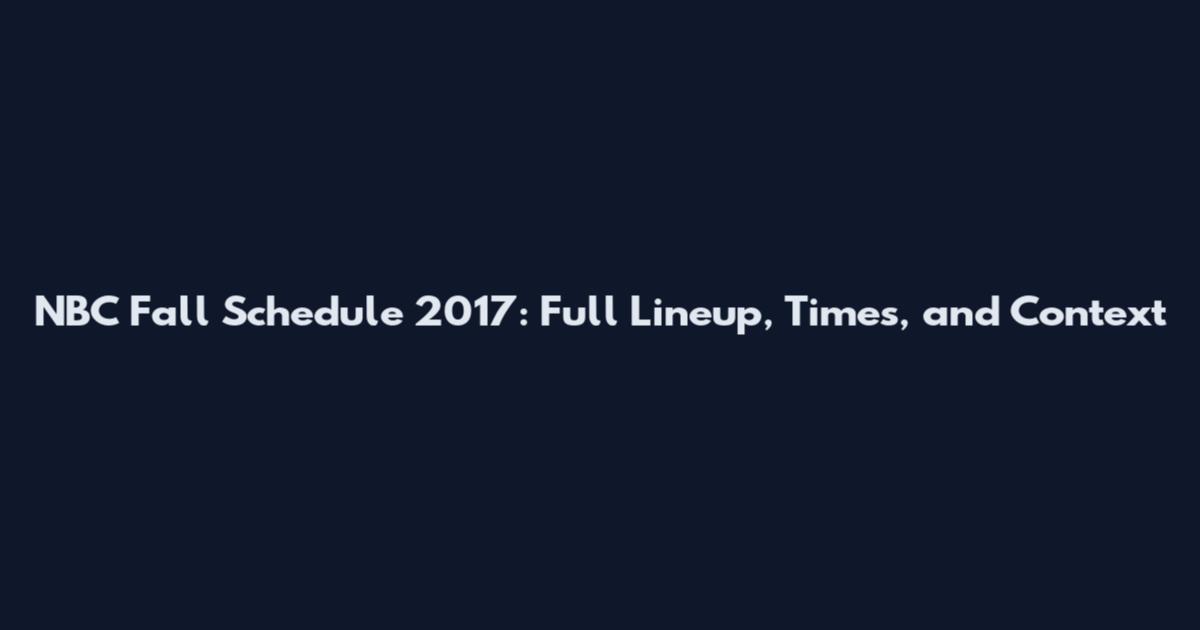 NBC Fall Schedule 2017: Full Lineup, Times, and Context