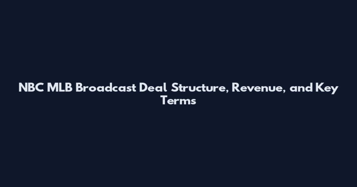 NBC MLB Broadcast Deal Structure, Revenue, and Key Terms