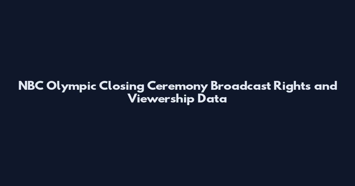NBC Olympic Closing Ceremony Broadcast Rights and Viewership Data