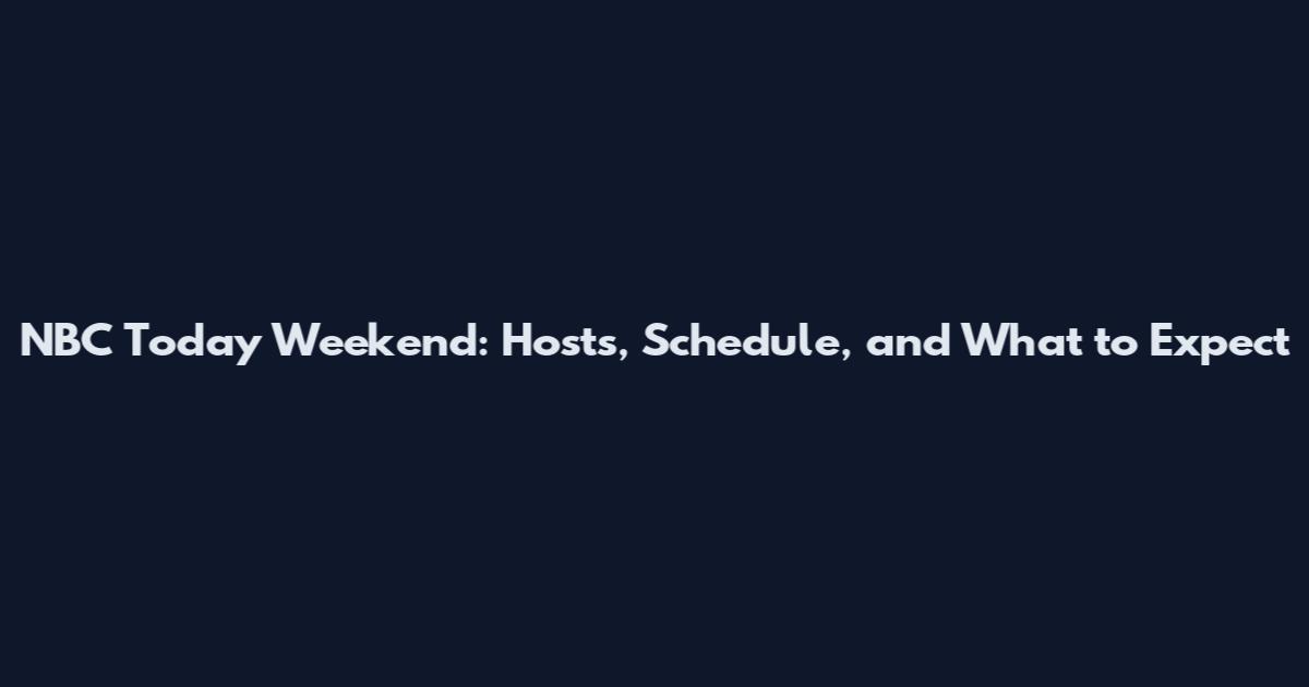 NBC Today Weekend: Hosts, Schedule, and What to Expect