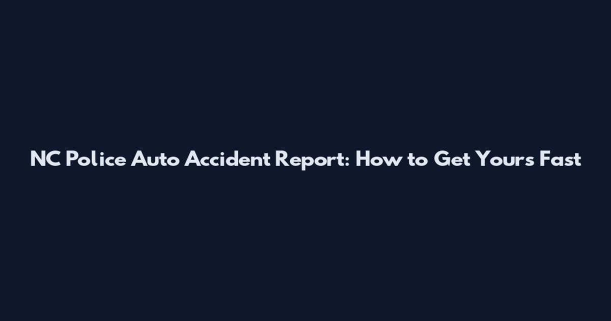 NC Police Auto Accident Report: How to Get Yours Fast