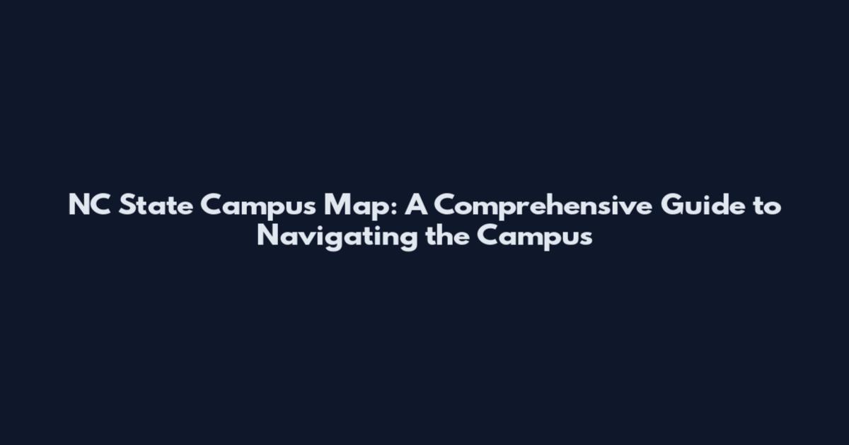 NC State Campus Map: A Comprehensive Guide to Navigating the Campus