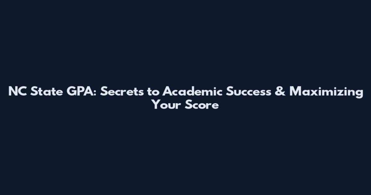 NC State GPA: Secrets to Academic Success & Maximizing Your Score