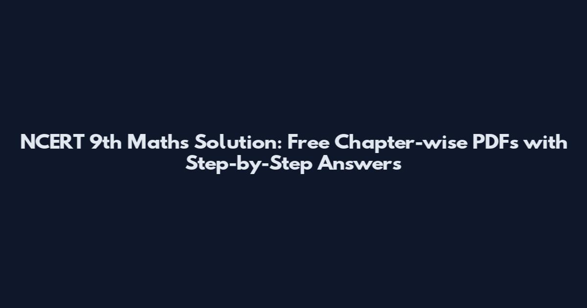 NCERT 9th Maths Solution: Free Chapter-wise PDFs with Step-by-Step Answers