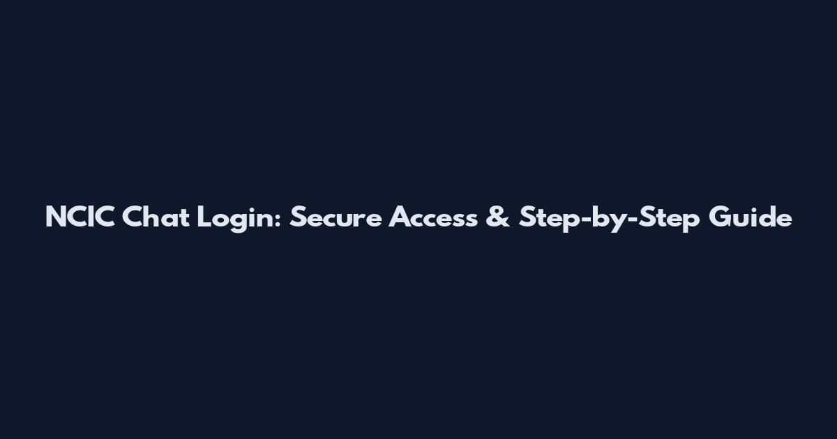 NCIC Chat Login: Secure Access & Step-by-Step Guide