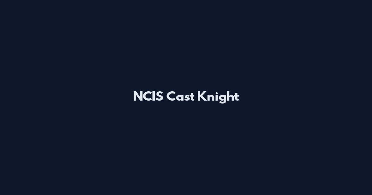 NCIS Cast Knight