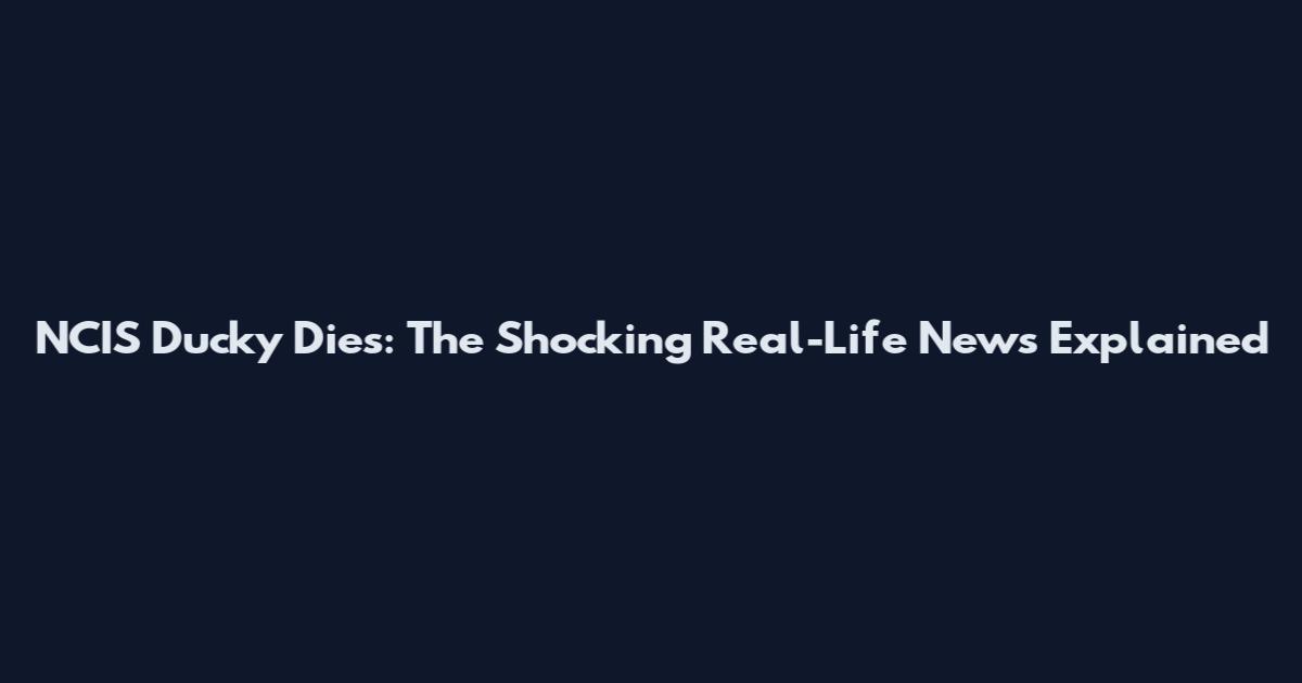 NCIS Ducky Dies: The Shocking Real-Life News Explained