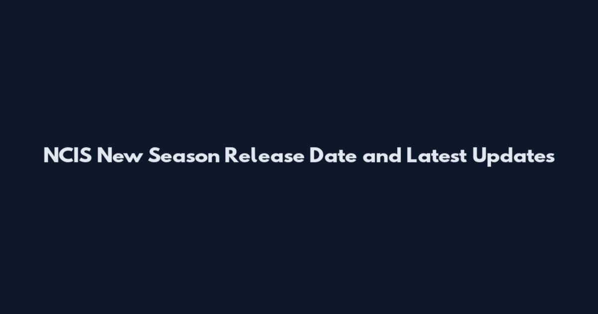 NCIS New Season Release Date and Latest Updates