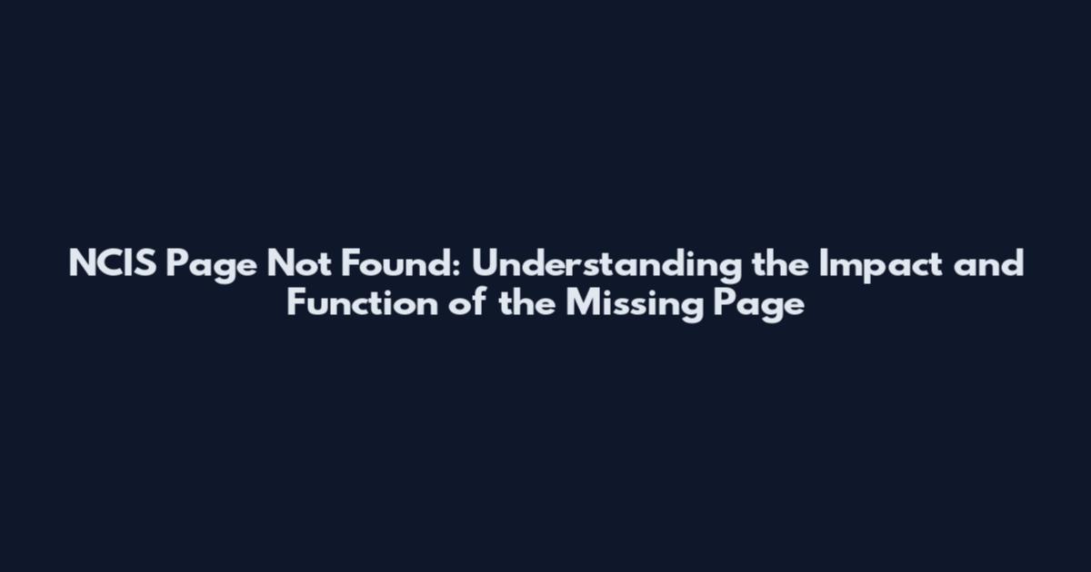 NCIS Page Not Found: Understanding the Impact and Function of the Missing Page