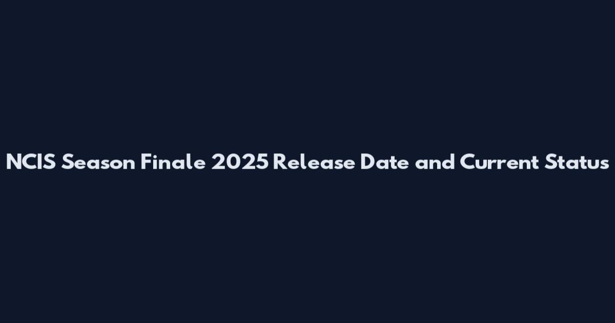 NCIS Season Finale 2025 Release Date and Current Status
