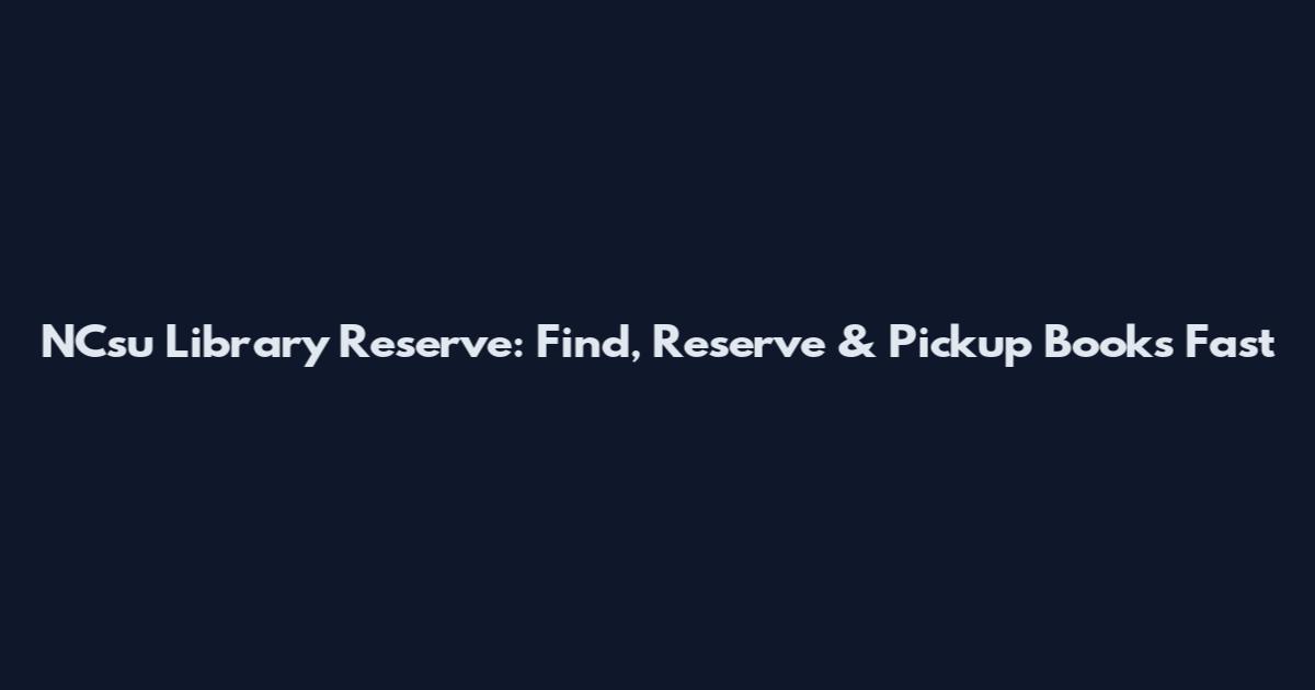 NCsu Library Reserve: Find, Reserve & Pickup Books Fast