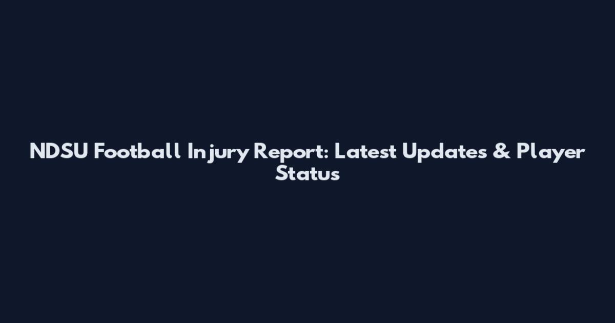 NDSU Football Injury Report: Latest Updates & Player Status
