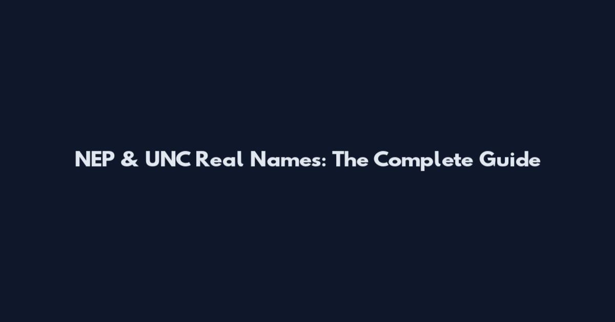 NEP & UNC Real Names: The Complete Guide