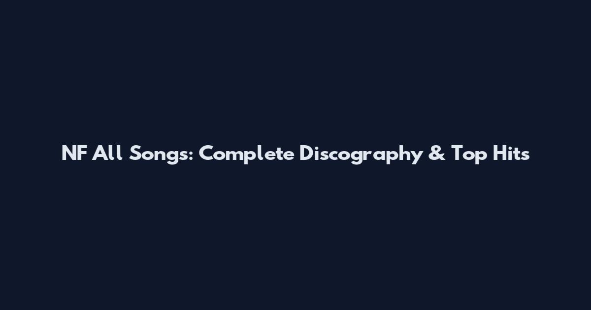 NF All Songs: Complete Discography & Top Hits