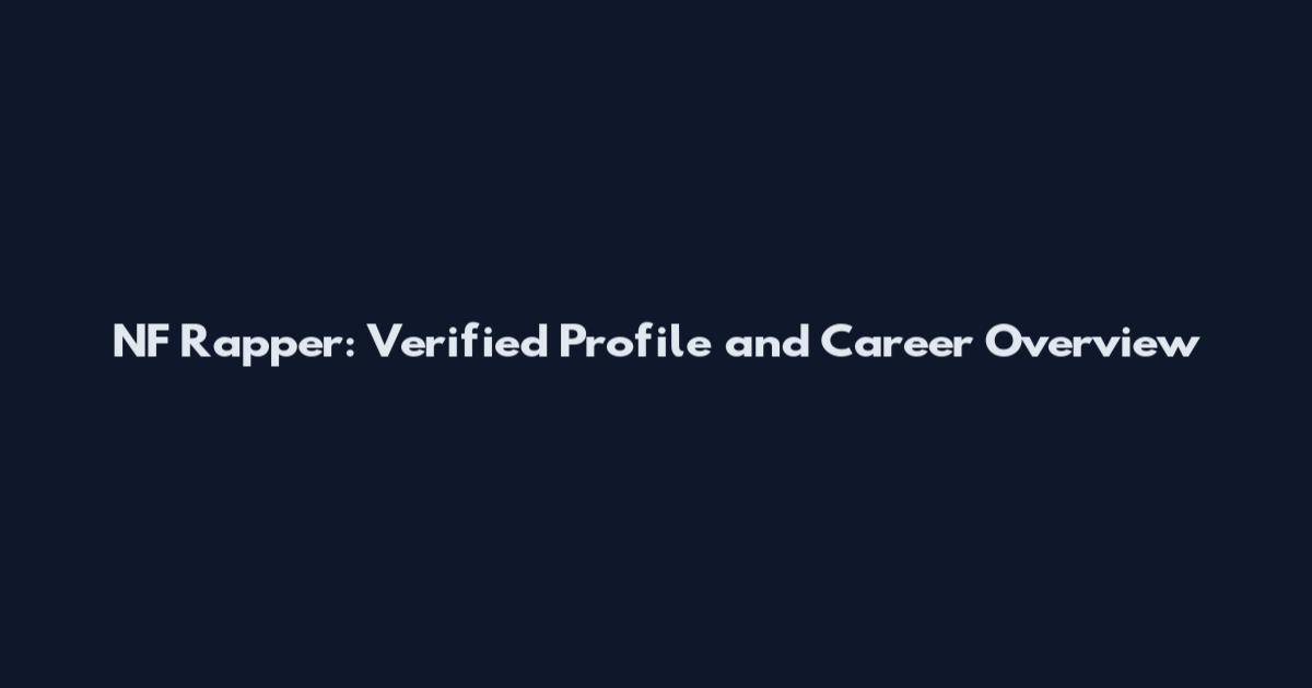 NF Rapper: Verified Profile and Career Overview
