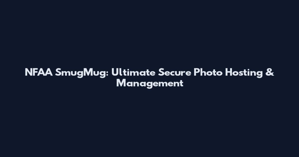 NFAA SmugMug: Ultimate Secure Photo Hosting & Management