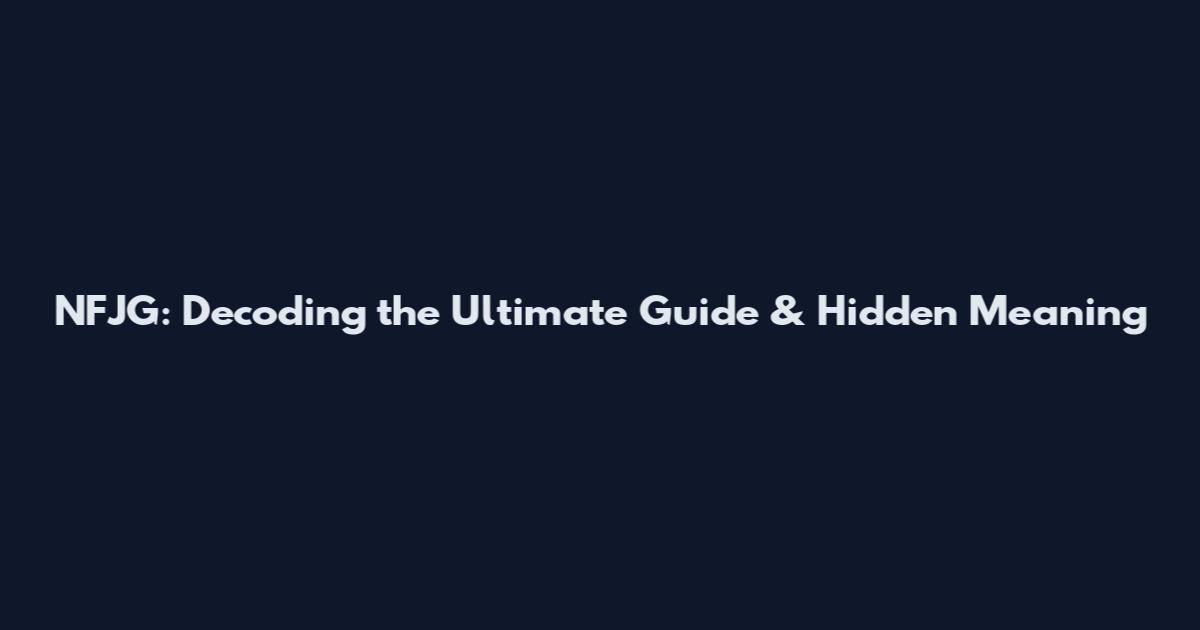 NFJG: Decoding the Ultimate Guide & Hidden Meaning