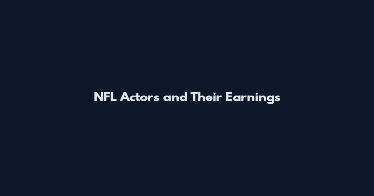 NFL Actors and Their Earnings