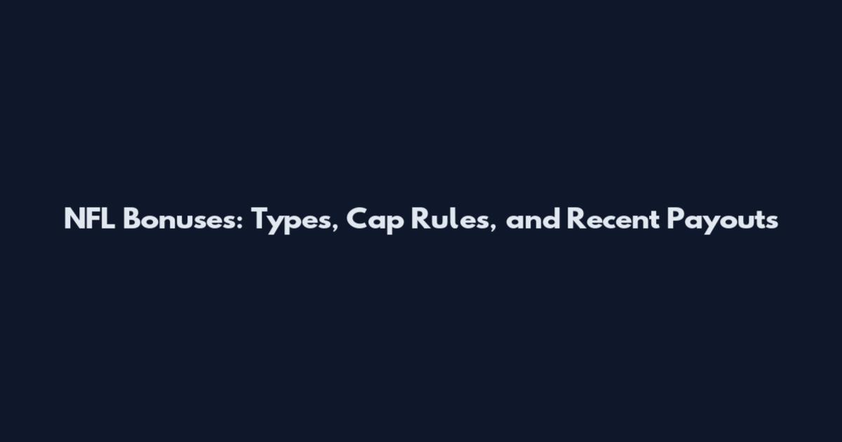 NFL Bonuses: Types, Cap Rules, and Recent Payouts
