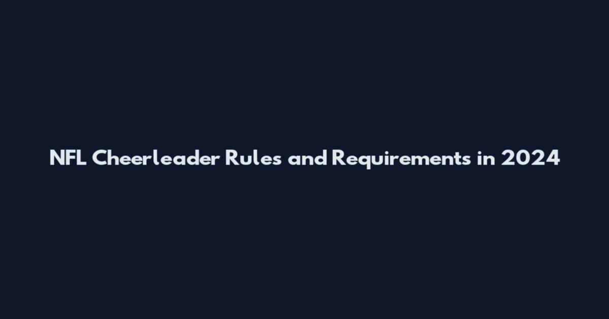 NFL Cheerleader Rules and Requirements in 2024